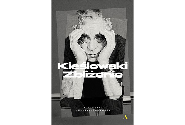 KIEŚLOWSKI. ZBLIŻENIE. Katarzyna Surmiak-Domańska