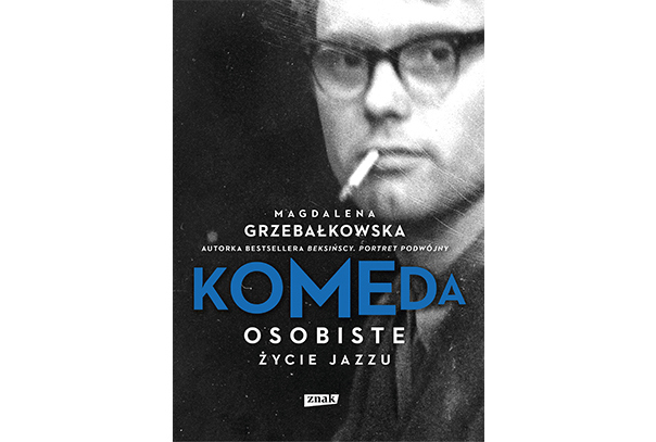 KOMEDA. OSOBISTE ŻYCIE JAZZU. Magdalena Grzebałkowska