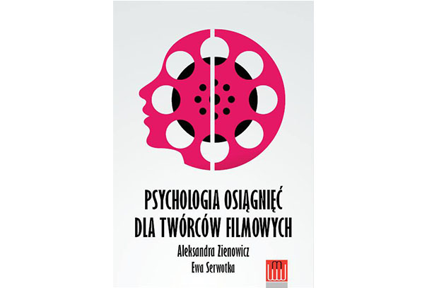 PSYCHOLOGIA OSIĄGNIĘĆ DLA TWÓRCÓW FILMOWYCH. Aleksandra Zienowicz, Ewa Serwotka