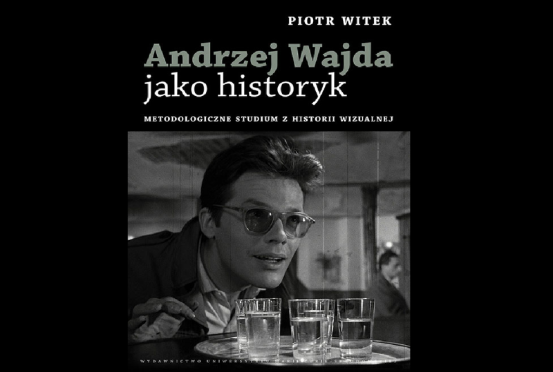 PIOTR WITEK: ANDRZEJ WAJDA JAKO HISTORYK