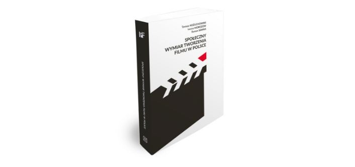SPOŁECZNY WYMIAR TWORZENIA FILMU W POLSCE. Tomasz Kożuchowski, Iwona Morozow, Roman Sawka