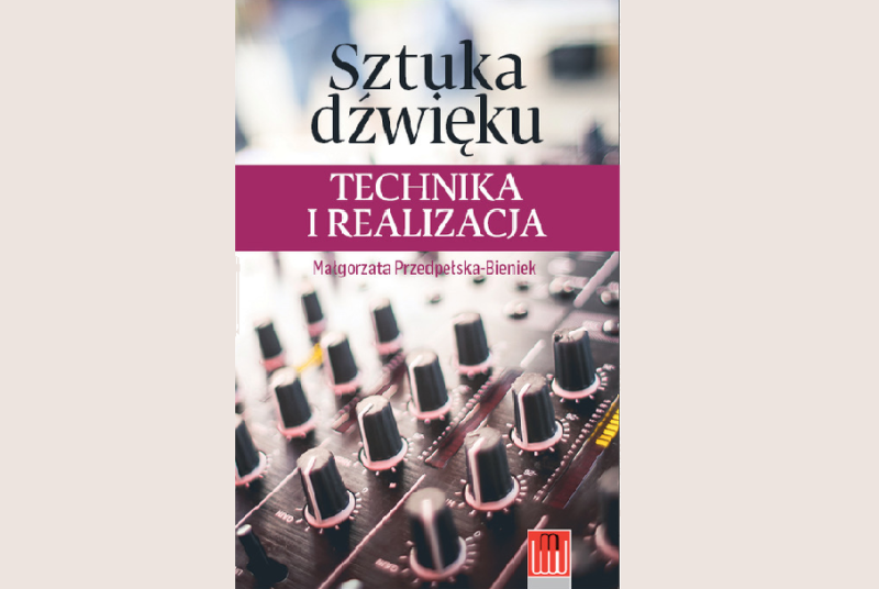MAŁGORZATA PRZEDPEŁSKA-BIENIEK: SZTUKA DŹWIĘKU. TECHNIKA I REALIZACJA