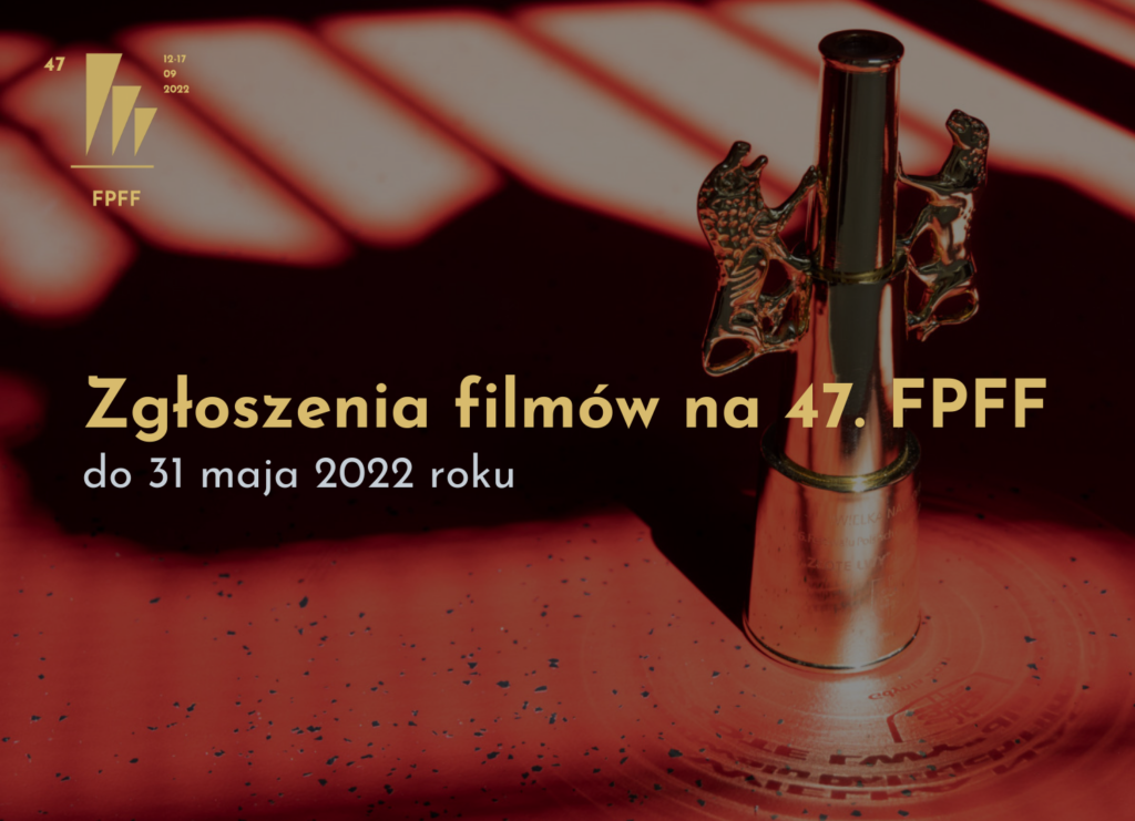 Zgłoszenia na 47. FPFF do końca maja!